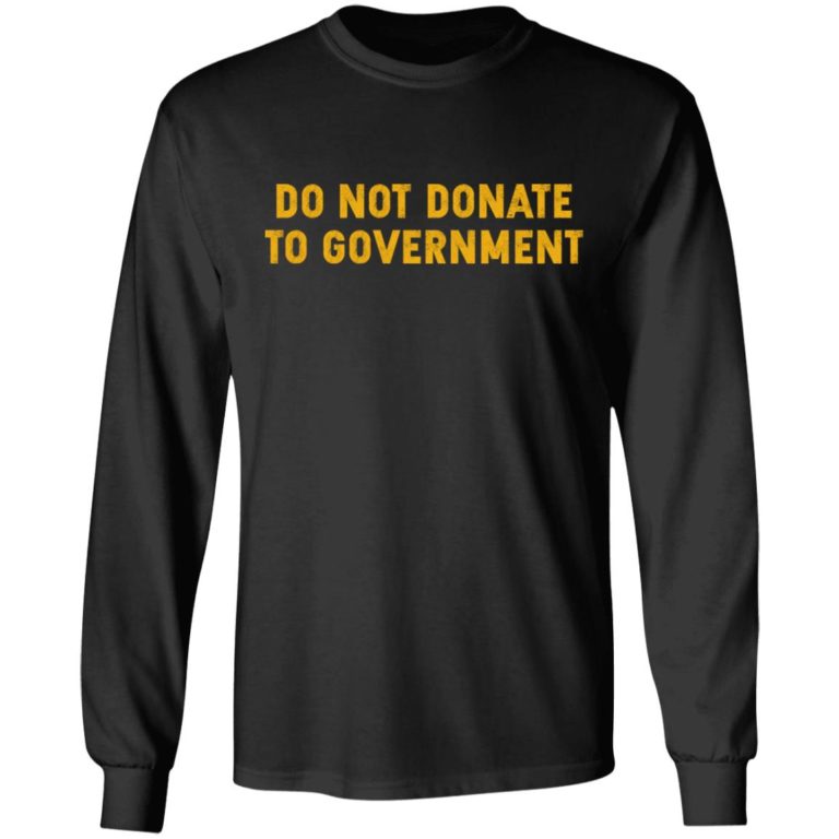Do Not Donate To Government Shirt