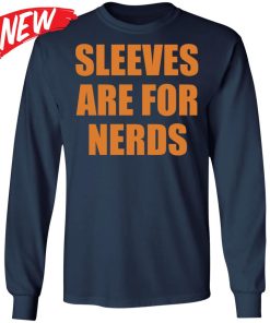 Sleeves Are For Nerds Shirt