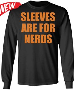 Sleeves Are For Nerds Shirt