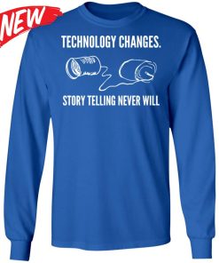 Technology Changes Story Telling Never Will Shirt