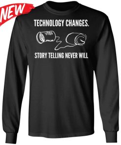Technology Changes Story Telling Never Will Shirt