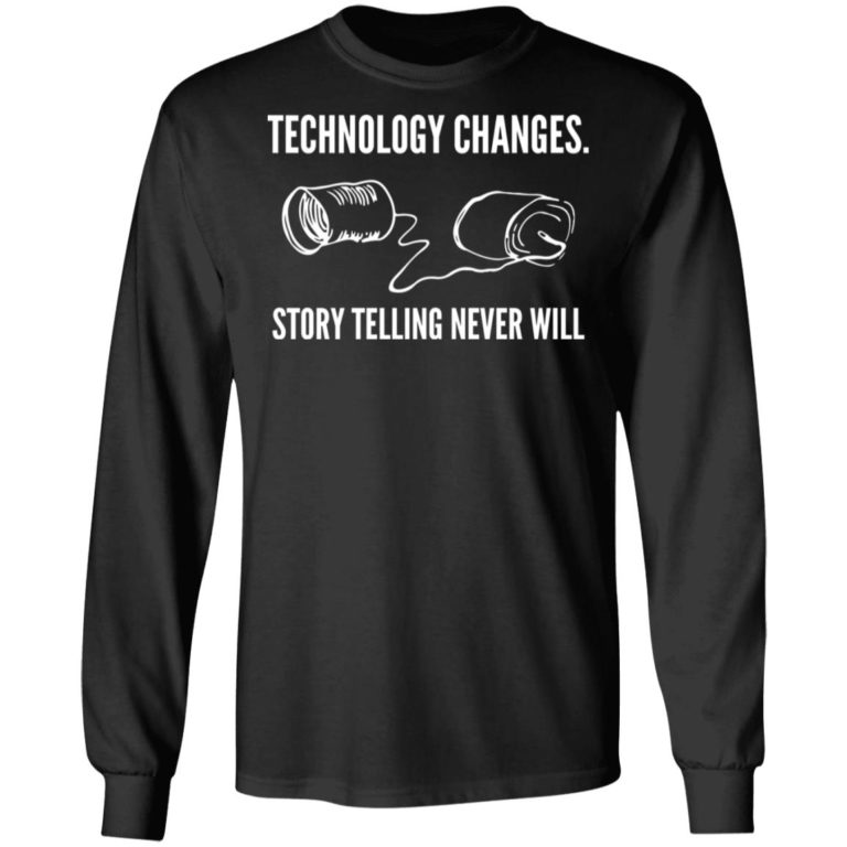 Technology Changes Story Telling Never Will Shirt