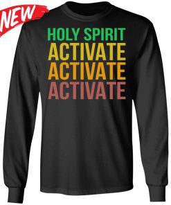Holy Spirit Activate Activate Activate Shirt