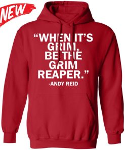 When It’s Grim Be The Grim Reaper – Andy Reid Shirt