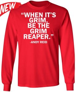 When It’s Grim Be The Grim Reaper – Andy Reid Shirt