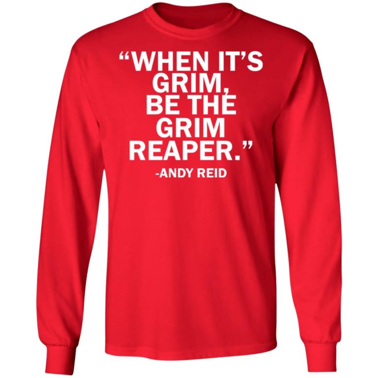 When It’s Grim Be The Grim Reaper – Andy Reid Shirt