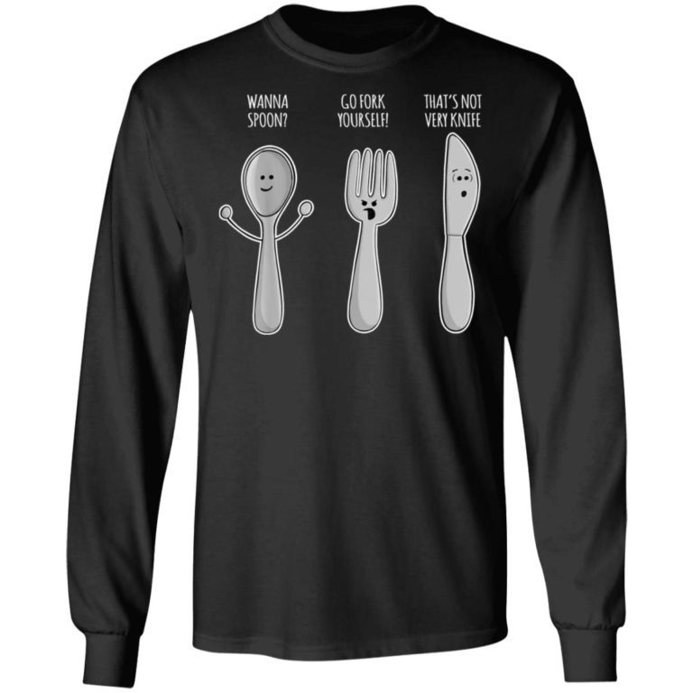 Wanna Spoon – Go Fork Yourself – That’s Not Very Knife Shirt