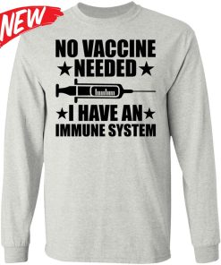 No Vaccine Needed I Have An Immune System Shirt No Vaccine Needed I Have An Immune System Shirt
