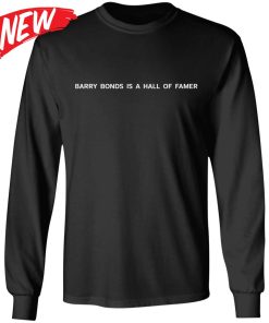 Barry Bonds Is A Hall Of Famer Shirt