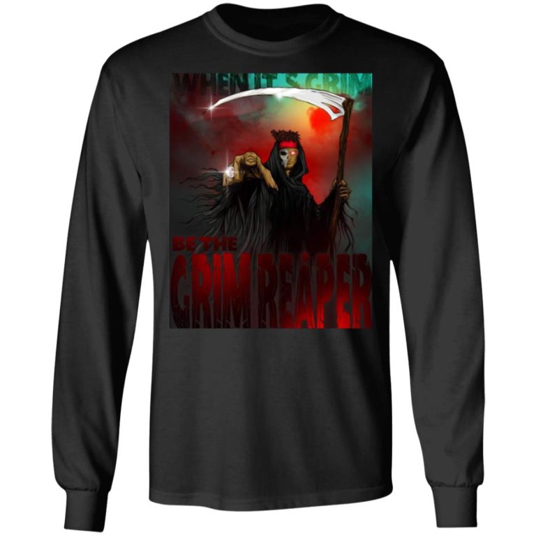 When It’s Grim Be The Grim Reaper Shirt