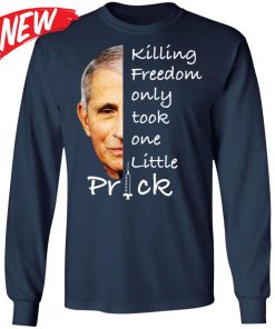 Fauci – Killing Freedom Only Took One Little Prick Shirt