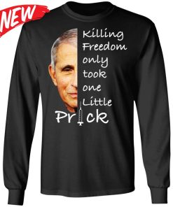 Fauci – Killing Freedom Only Took One Little Prick Shirt