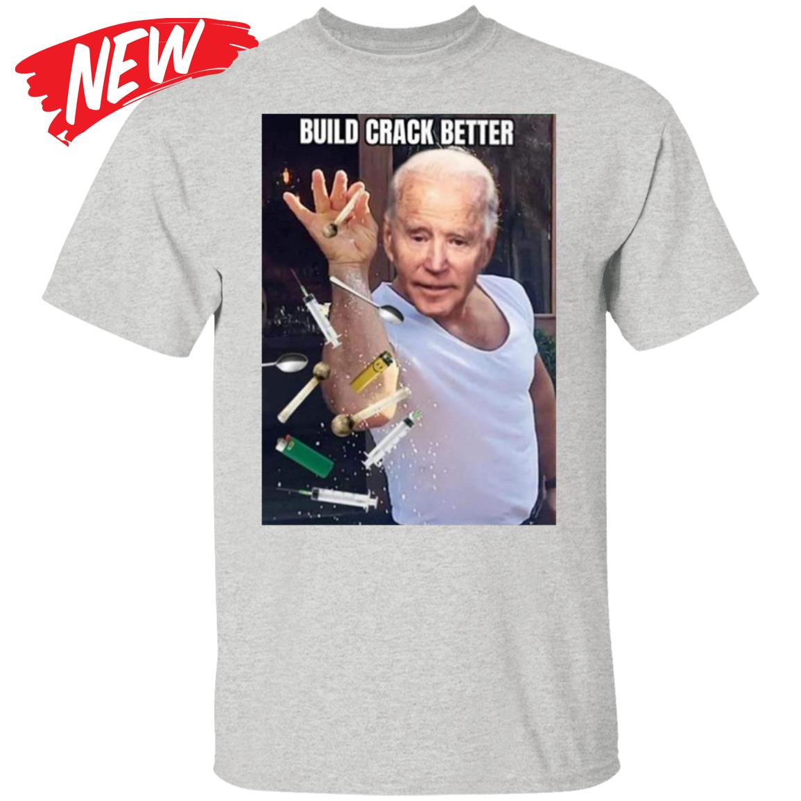 Biden Build Crack Better Shirt