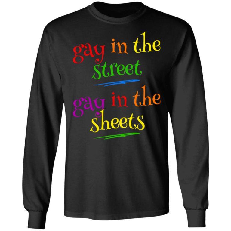 Gay In The Streets Gay In The Sheets Shirt