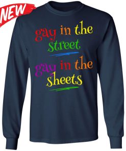 Gay In The Streets Gay In The Sheets Shirt