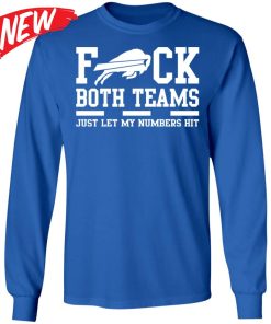 F-ck Both Teams Just Let My Numbers Hit Shirt