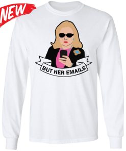 Hillary – But Her Emails Shirt Hillary – But Her Emails Shirt