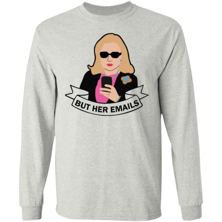Hillary – But Her Emails Shirt