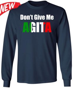 Don’t Give Me Agita Shirt