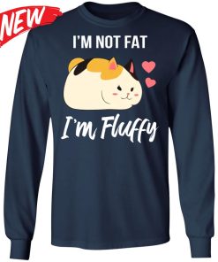 I’m Not Fat I’m Fluffy Shirt I’m Not Fat I’m Fluffy Shirt