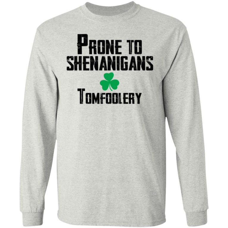 Prone To Shenanigans Tomfoolery Shirt