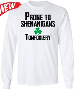 Prone To Shenanigans Tomfoolery Shirt