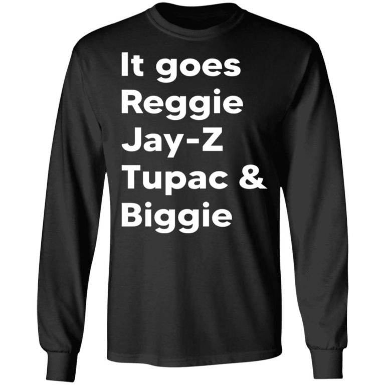 It Goes Reggie Jay Z Tupac And Biggie Shirt