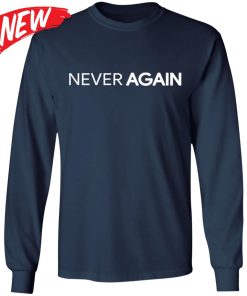 Never Again Shirt
