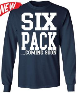 Six Pack Coming Soon Shirt