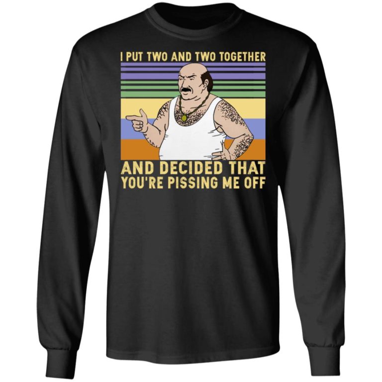 Carl – I Put Two And Two Together And Decided Shirt