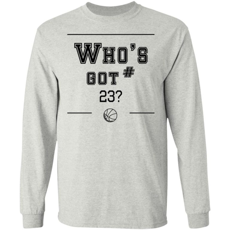 Who?s Got 23 Shirt