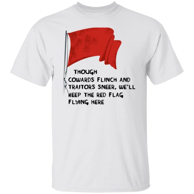 Though Cowards Flinch And Traitors Sneer Shirt