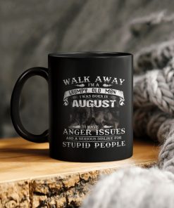 Birthday Gift Walk Away I Am A Grumpy Old Man I Was Born In August I Have Anger Issues And A Serious Dislike For Stupid People Ceramic Ceramic Mug Birthday Gift Walk Away I Am A Grumpy Old Man I Was Born In August I Have Anger Issues And A Serious Dislike For Stupid People Ceramic Ceramic Mug