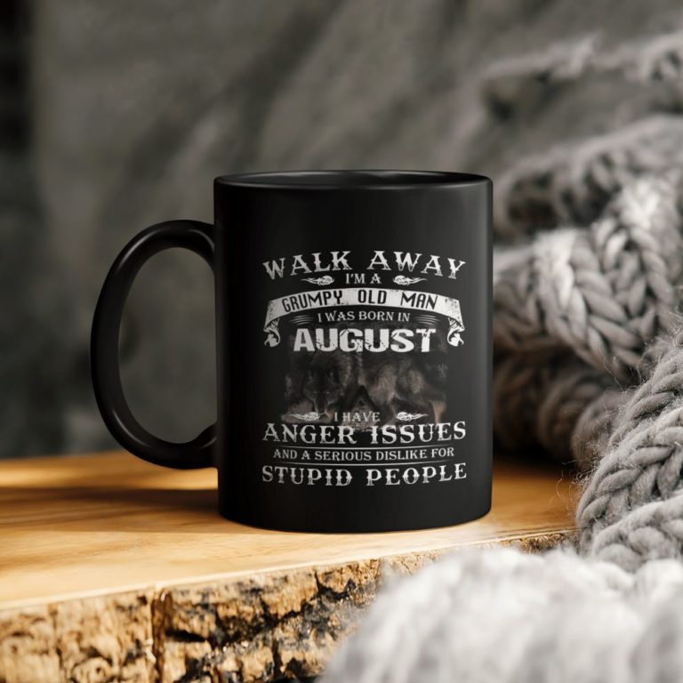 Birthday Gift Walk Away I Am A Grumpy Old Man I Was Born In August I Have Anger Issues And A Serious Dislike For Stupid People Ceramic Ceramic Mug