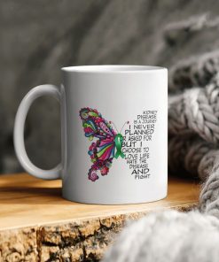Butterfly Kidney Disease Is A Journey I Never Planned Or Asked For But I Choose To Love Life Hate The Disease And Fight Ceramic Coffee Ceramic Mug