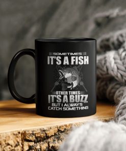 Fish And Beer Sometimes It’s A Fish Other Times It’s A Buzz But I Always Catch Something Ceramic Coffee Ceramic Mug