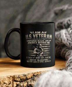 I Am A Us Veteran I Would Put The Uniform Back On If America Needed Me I May Be Older Move Slower But My Skills Still Remain Ceramic Ceramic Mug