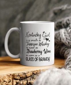 Kentucky Girl Is As Smooth As Tennessee Whisky As Sweet As Strawberry Wine As Warm As A Glass Of Brandy Ceramic Coffee Mug