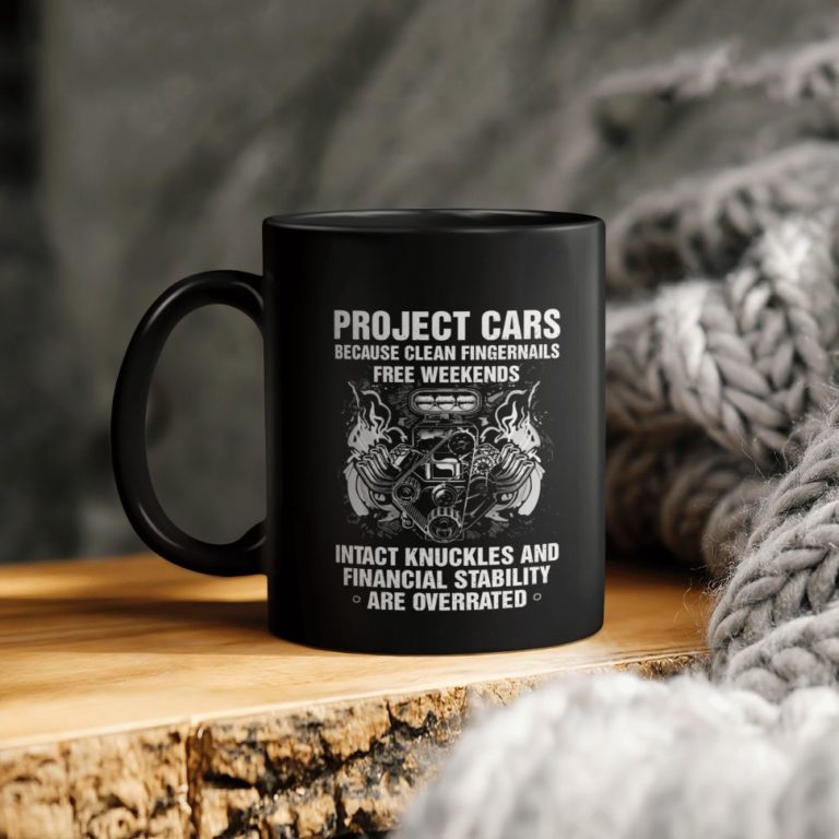 Project Cars Because Clean Fingernails Free Weekends Intact Knuckles And Financial Stability Are Overrated Ceramic Coffee Mug