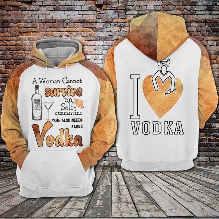 A Woman Cannot survive on self-quarantine alone she also needs Vodka Hoodie Shirt