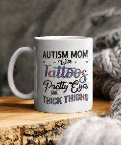 Autism Mom With Tattoos Pretty Eyes And Thick Thighs Ceramic Coffee Ceramic Mug Autism Mom With Tattoos Pretty Eyes And Thick Thighs Ceramic Coffee Ceramic Mug