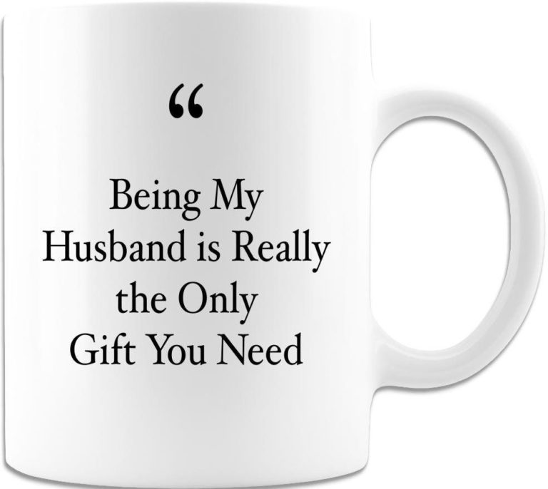 Being My Husband Is Really The Only Gift You Need Ceramic Mug