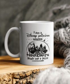 Disney Castles I Am A Disney Princess Unless Hogwarts Sends Me A Letter Ceramic Coffee Ceramic Mug