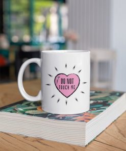 Do Not Touch Me Funny Valentines Day Mug