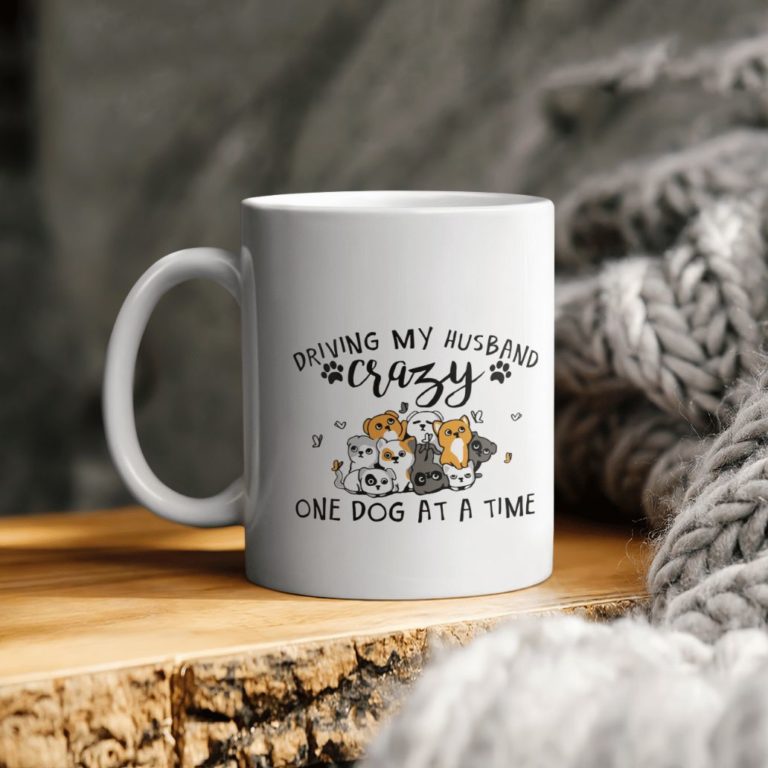 Dog Lover Driving My Husband Crazy One Dog At A Time Ceramic Coffee Ceramic Mug