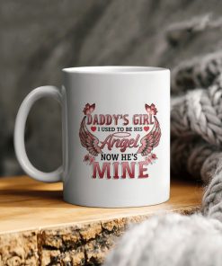 Father’s Day Daddy’s Girl I Used To Be His Angel Now He’s Mine Ceramic Coffee Ceramic Mug