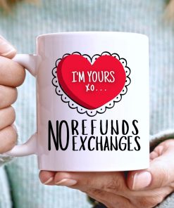 Funny Coffee Cup Im Yours No Refund No Exchanges Couple In Love Mug