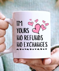 Funny Coffee Im Yours No Refund No Exchanges Couple In Love Mug