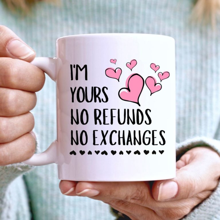 Funny Coffee Im Yours No Refund No Exchanges Couple In Love Mug