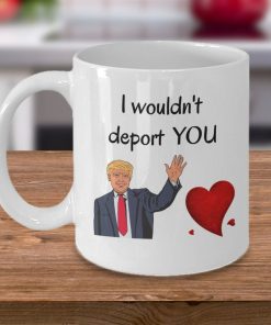 Funny Couple In Love Trump Coffee I Wouldnt Deport You Mug Funny Couple In Love Trump Coffee I Wouldnt Deport You Mug